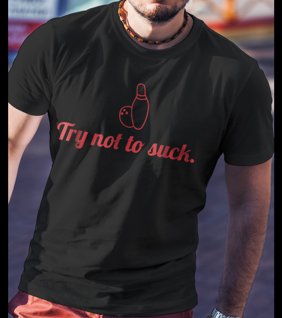 Try Not To Suck Bowling Pin And Ball Icon Sarcastic T-Shirt