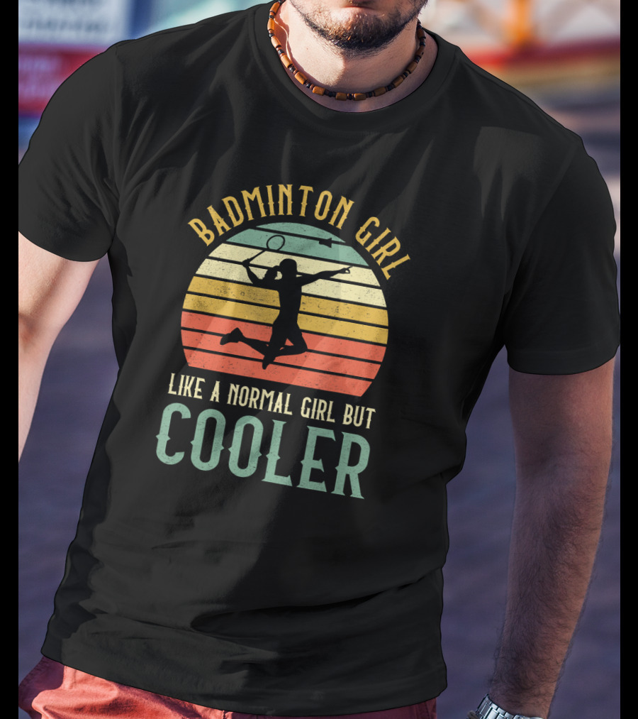 Badminton Girl Like A Normal Girl But Cooler T-Shirt