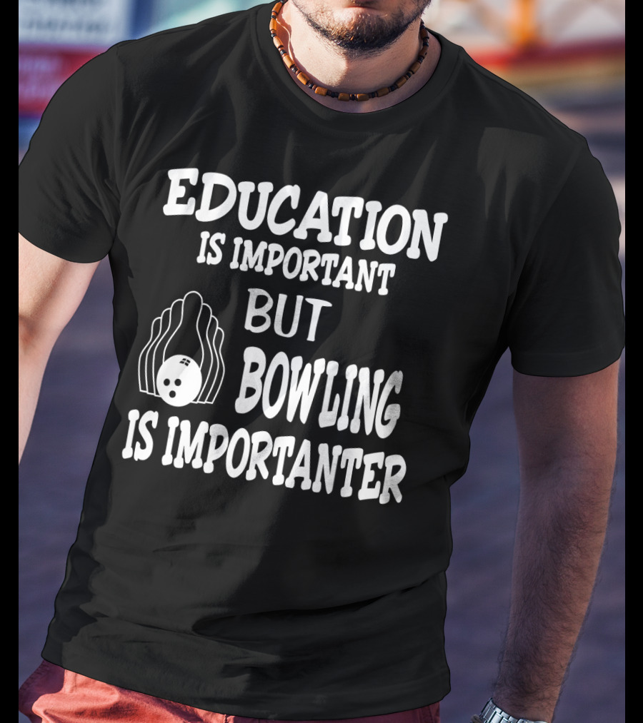 Education Is Important But Bowling Is Importanter Vintage Bowling Funny For Bowler T-Shirt