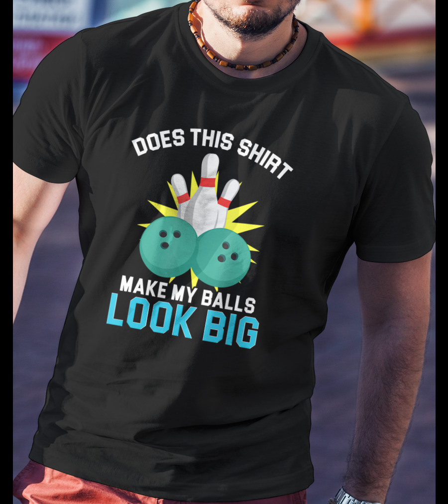 Does This Shirt Make My Balls Look Big Vintage Bowling Team T-Shirt