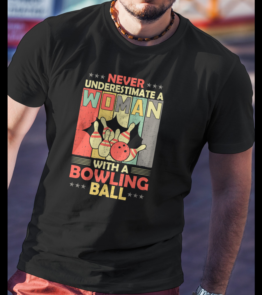 Never Underestimate A Woman With A Bowling Ball T-Shirt