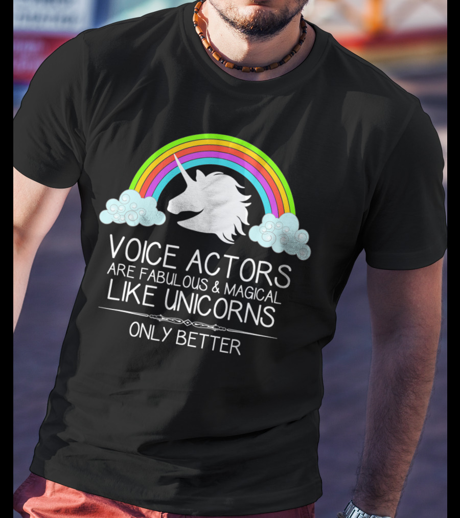 Voice Actors Are Fabulous And Magical Like Unicorns Only Better T-Shirt