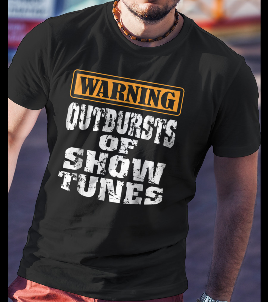 Warning Outbursts Of Show Tunes Funny Acting Music Theatre Humor T-Shirt