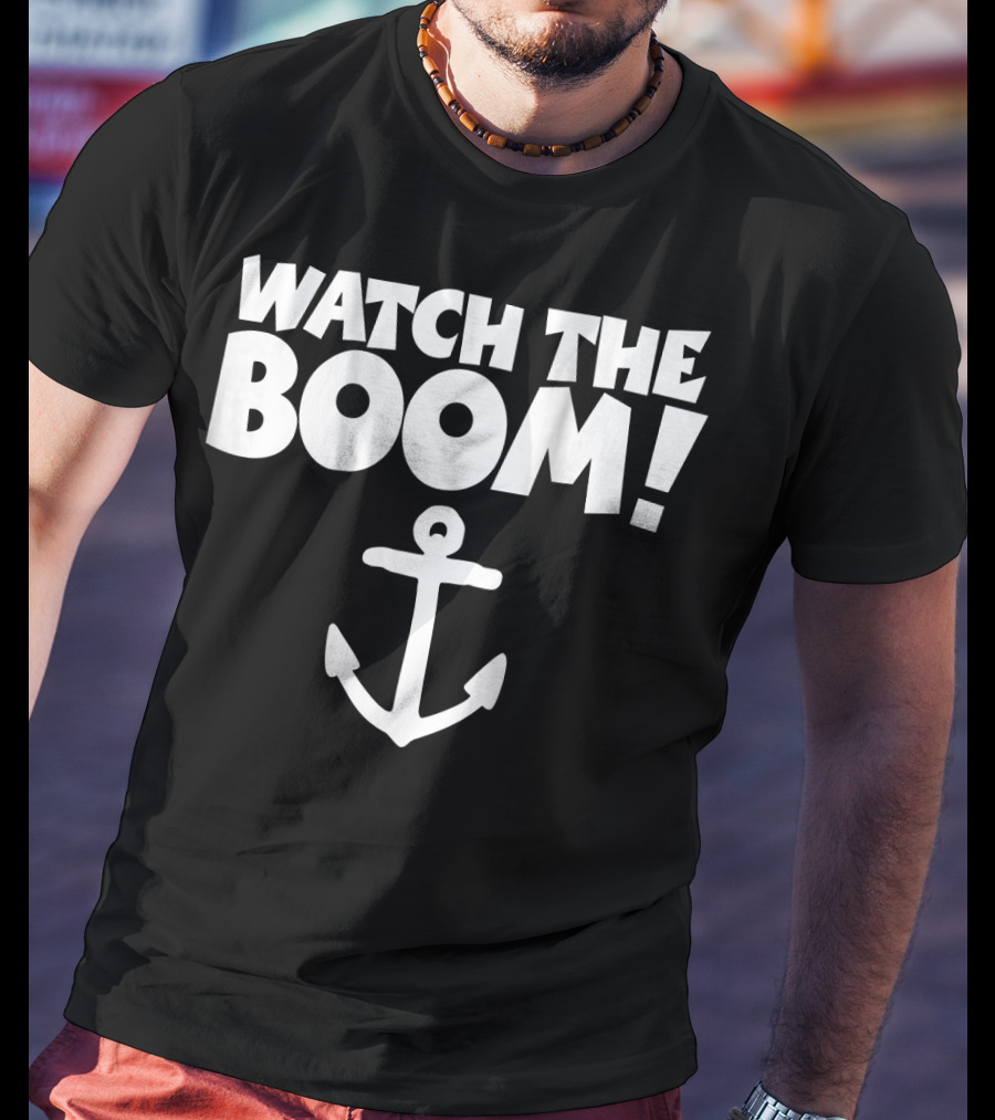 WATCH THE BOOM Sailing Anchor T-Shirt