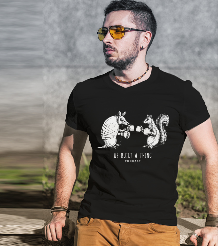 We Built A Thing Boxing Armadillo And Squirrel Podcast T-Shirt
