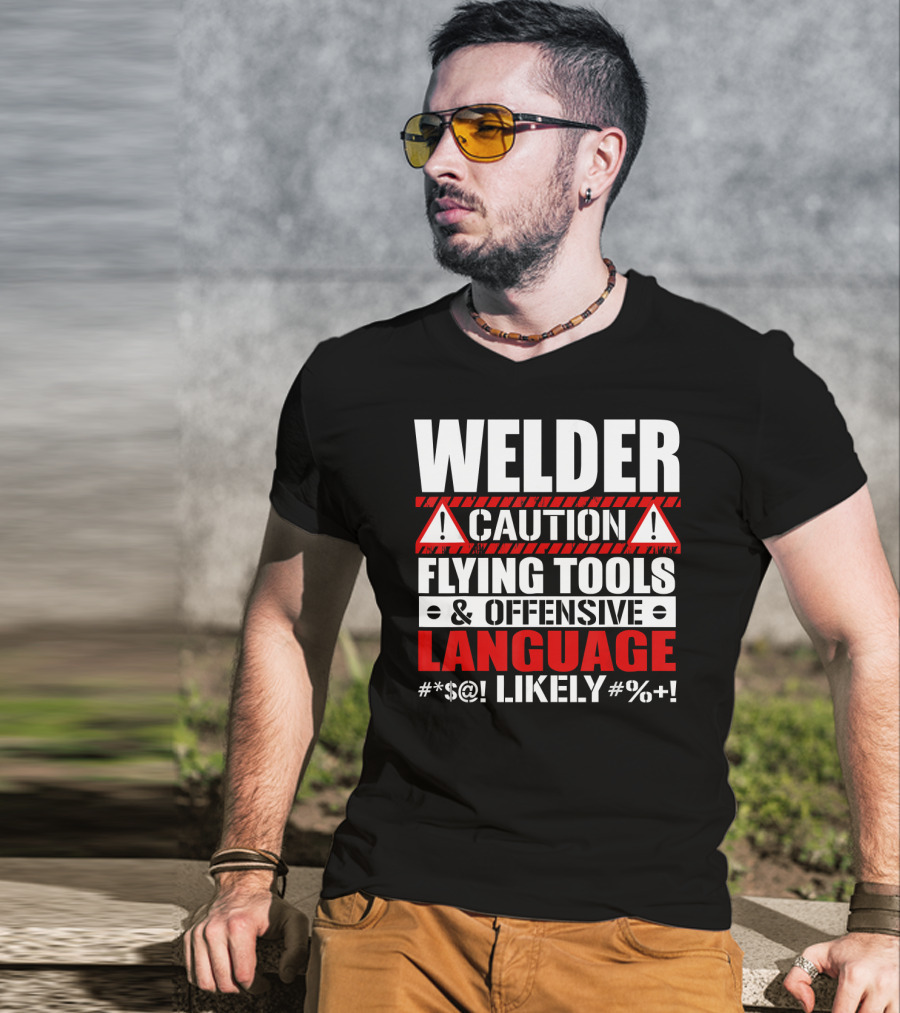 Welder Caution Flying Tools Offensive Language Likely T-Shirt