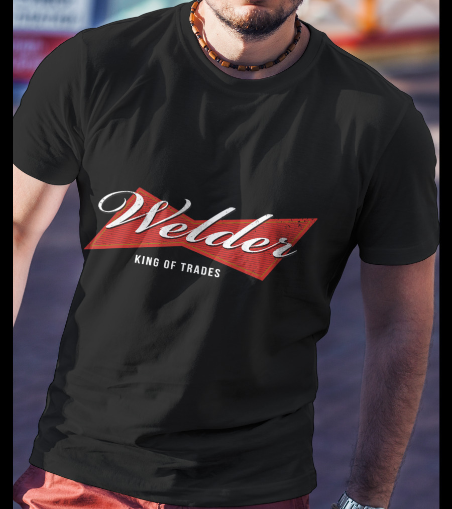 Welder King Of Trades T-Shirt