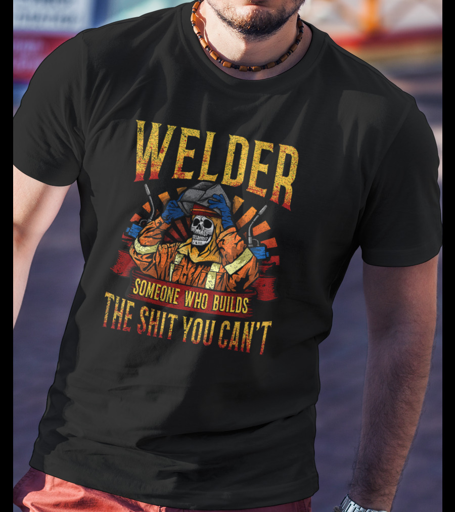 Welder Mask Fire Skull Someone Who Builds The Shit You Can't T-Shirt