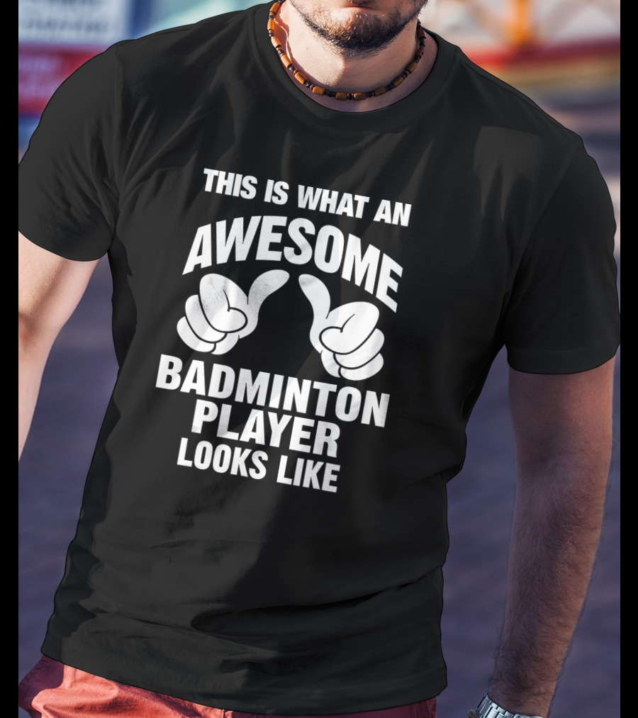 This Is What An Awesome Badminton Player Looks Like T-Shirt