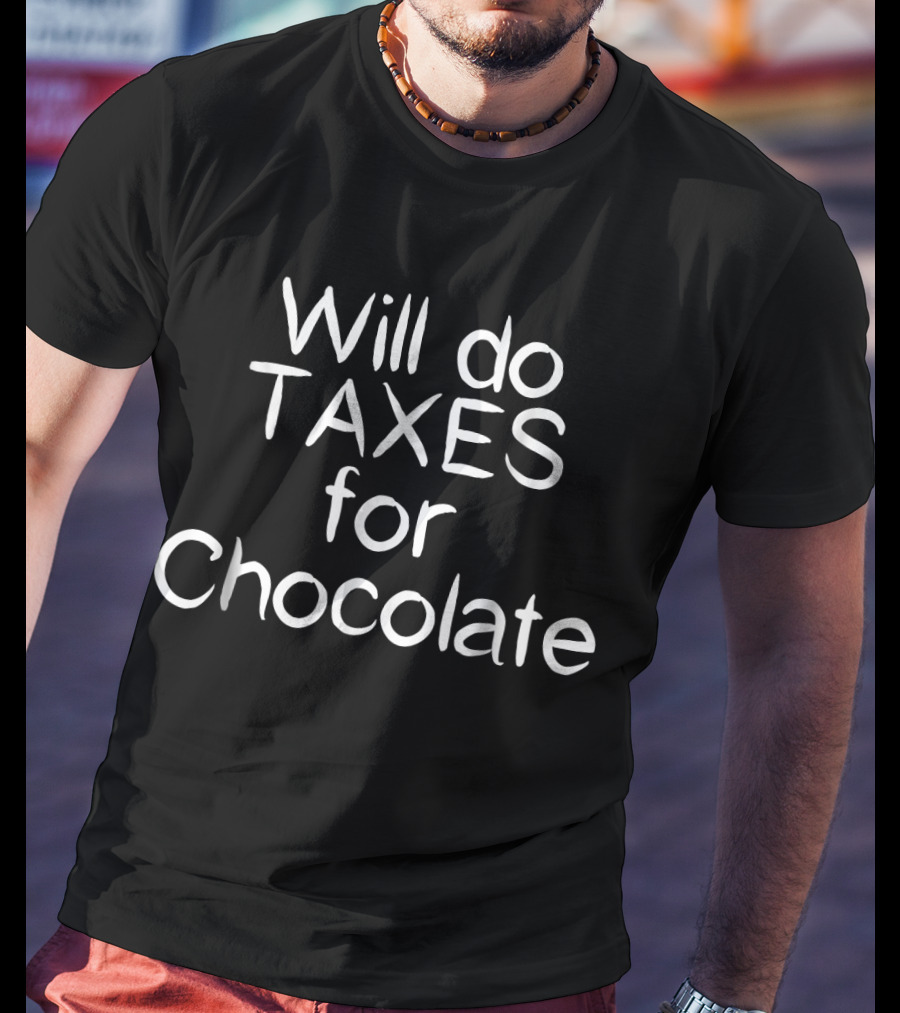 Will Do Taxes For Chocolate Accountant Humor T-Shirt