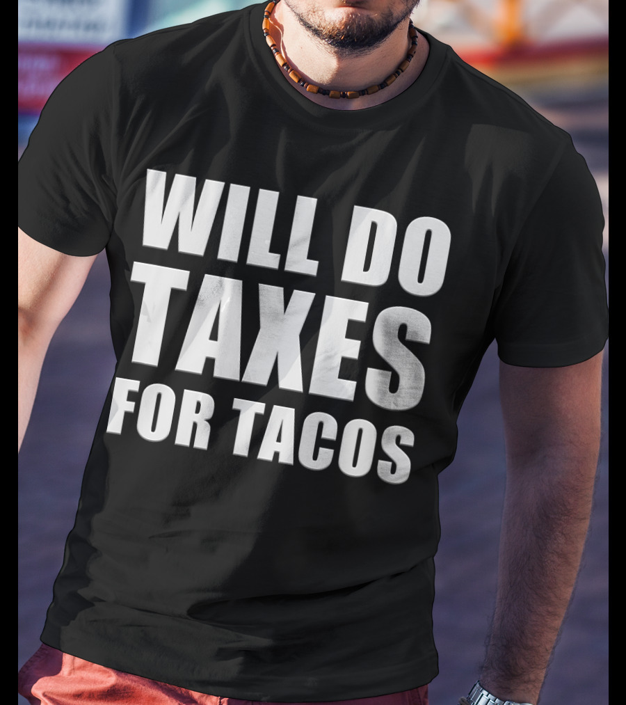 Will Do Taxes For Tacos Funny Tax Accountant T-Shirt