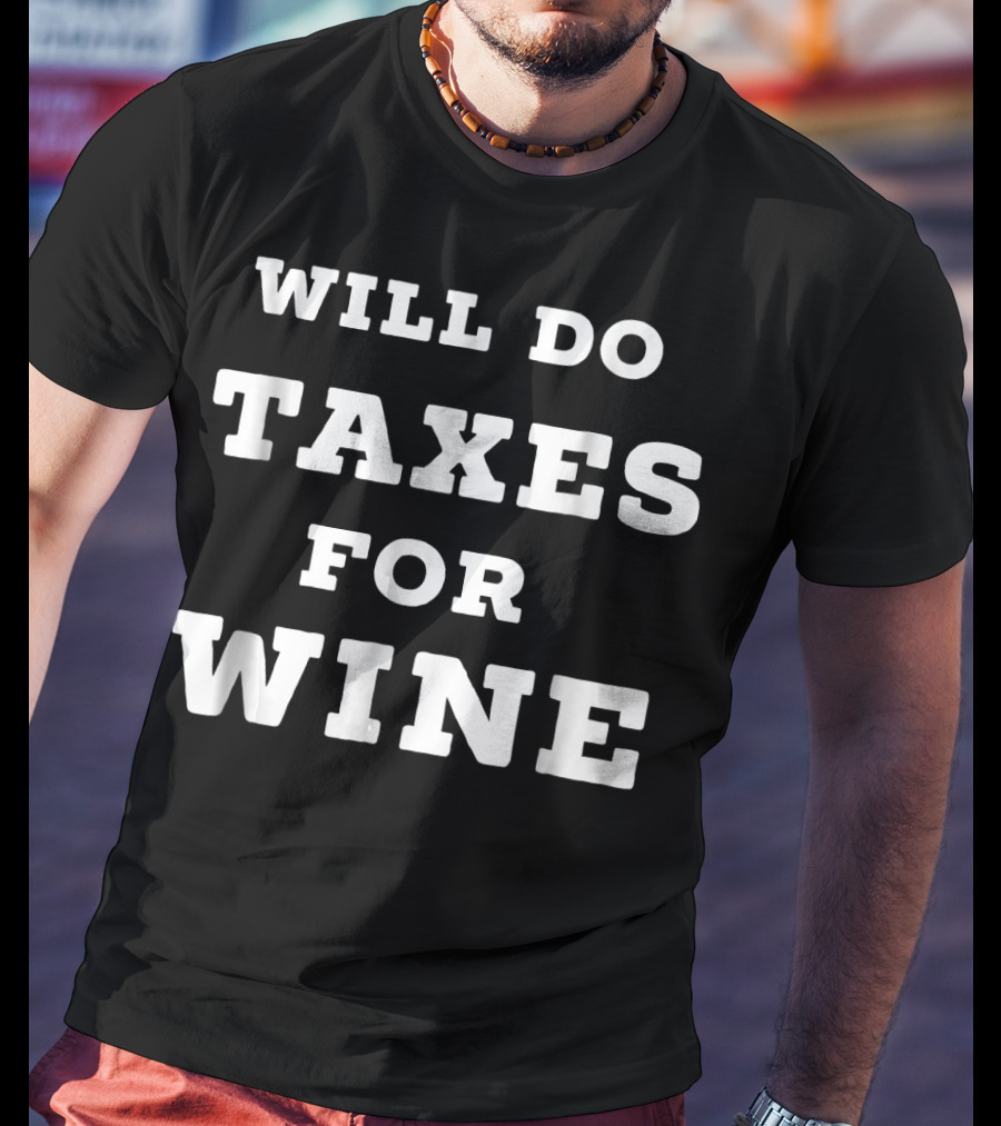 Will Do Taxes For Wine Accountant Accounting T-Shirt