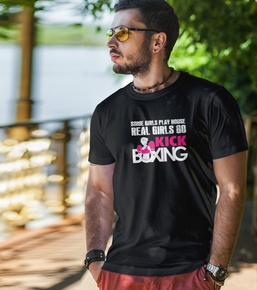 Some Girls Play House Real Girls Go Kick Boxing T-Shirt