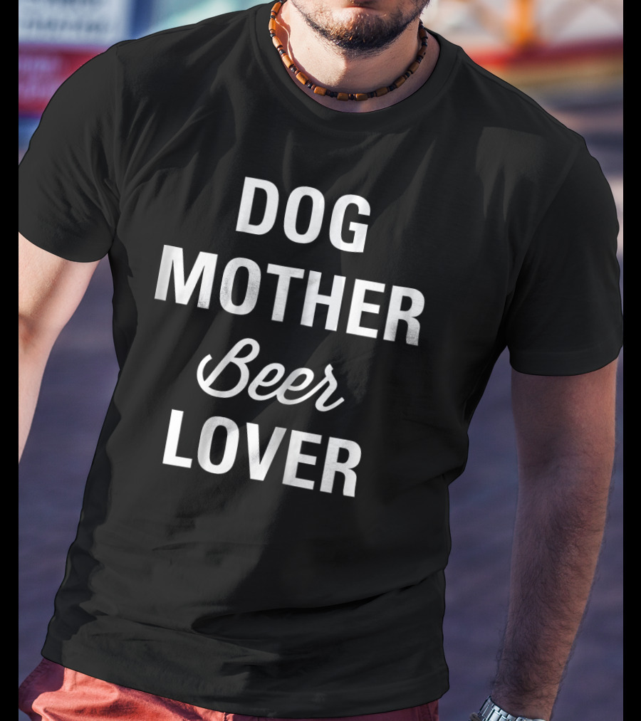 Dog Mother Beer Lover T-Shirt