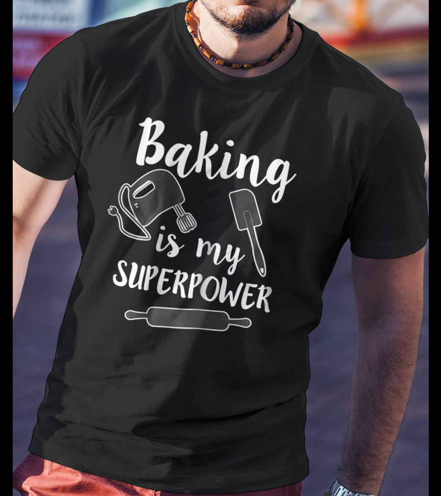 Baking Is My Superpower Mixer Spatula Rolling Pin T-Shirt