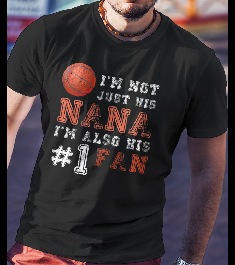 I'm Not Just His Nana I'm Also His #1 Fan Basketball T-Shirt