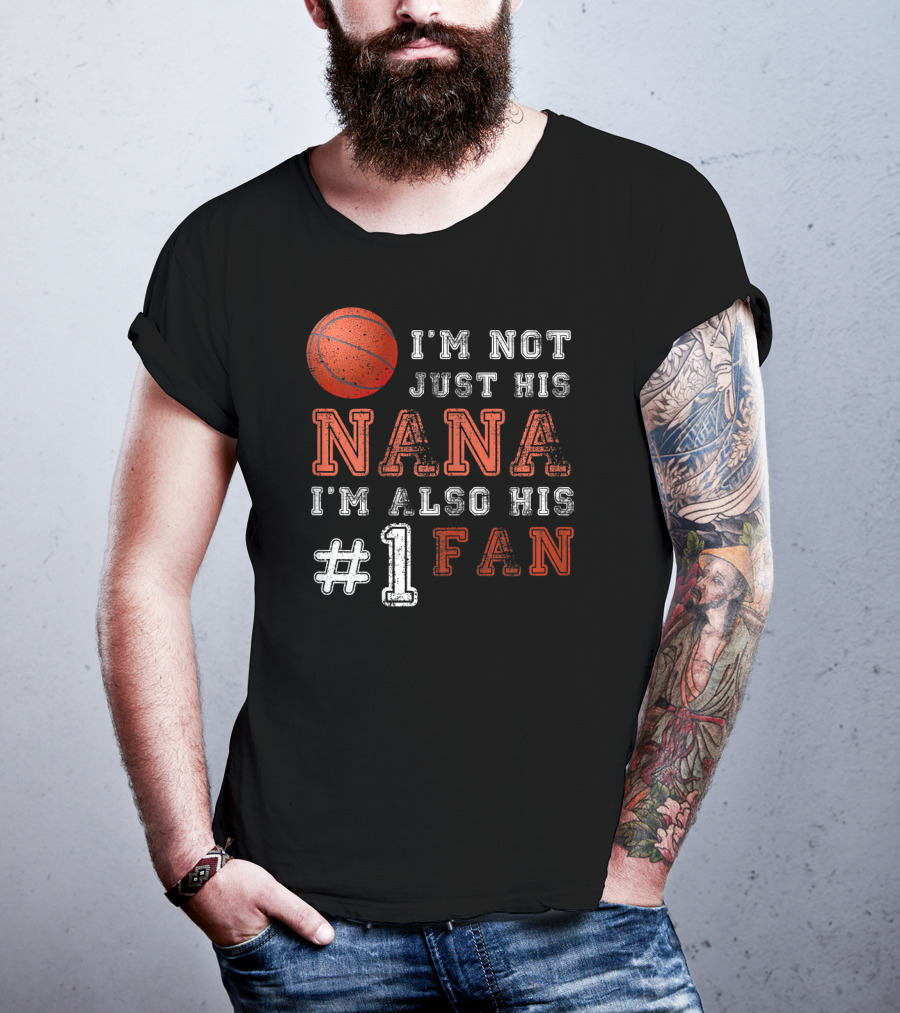 I'm Not Just His Nana I'm Also His #1 Fan Basketball T-Shirt