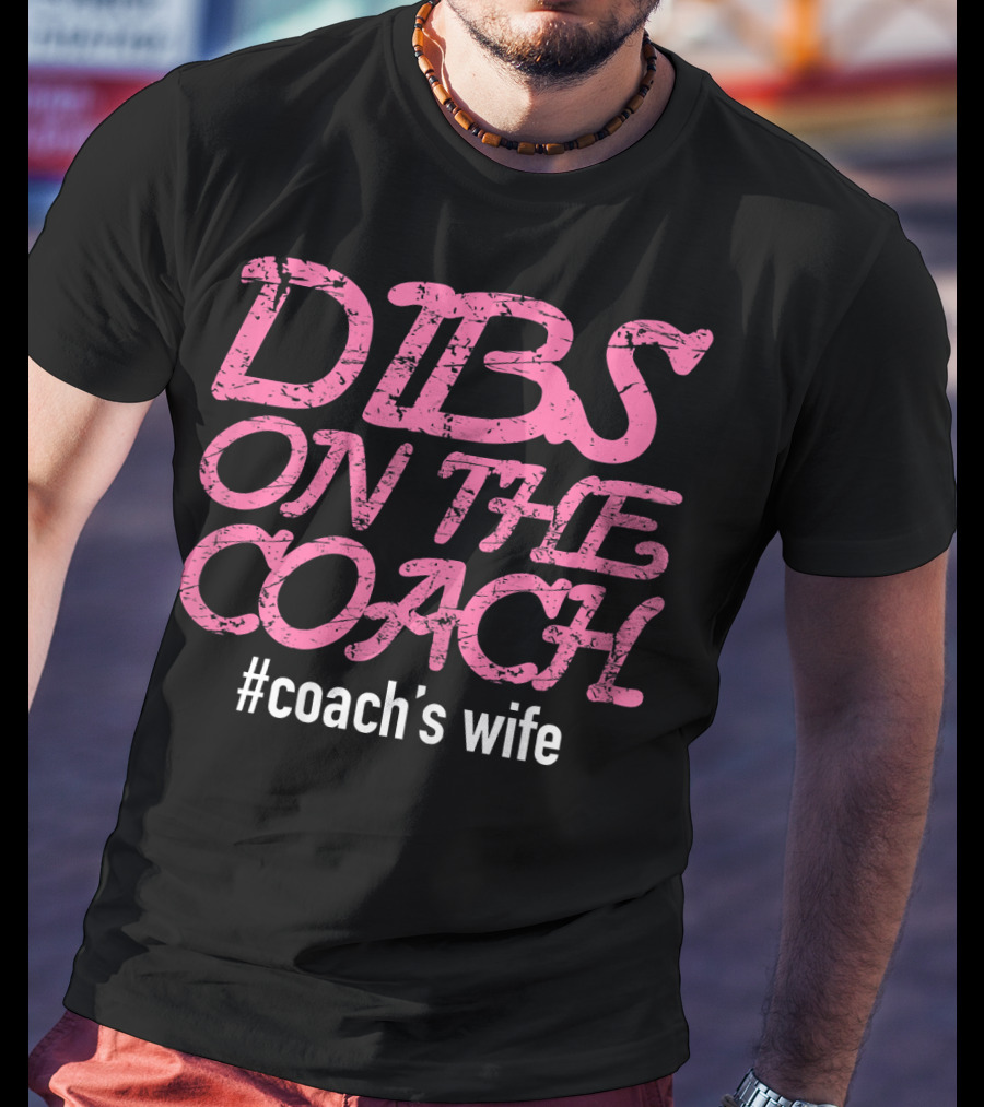 Dibs On The Coach #Coach's Wife T-Shirt