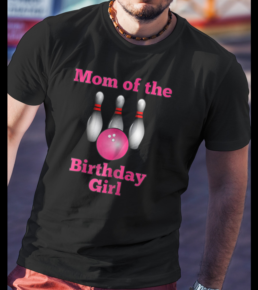 Mom Of The Birthday Girl Bowling Party T-Shirt