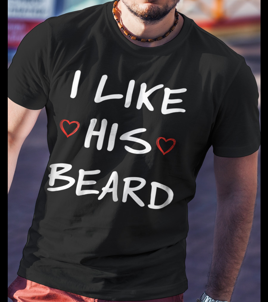 I Like His Beard Hearts T-Shirt