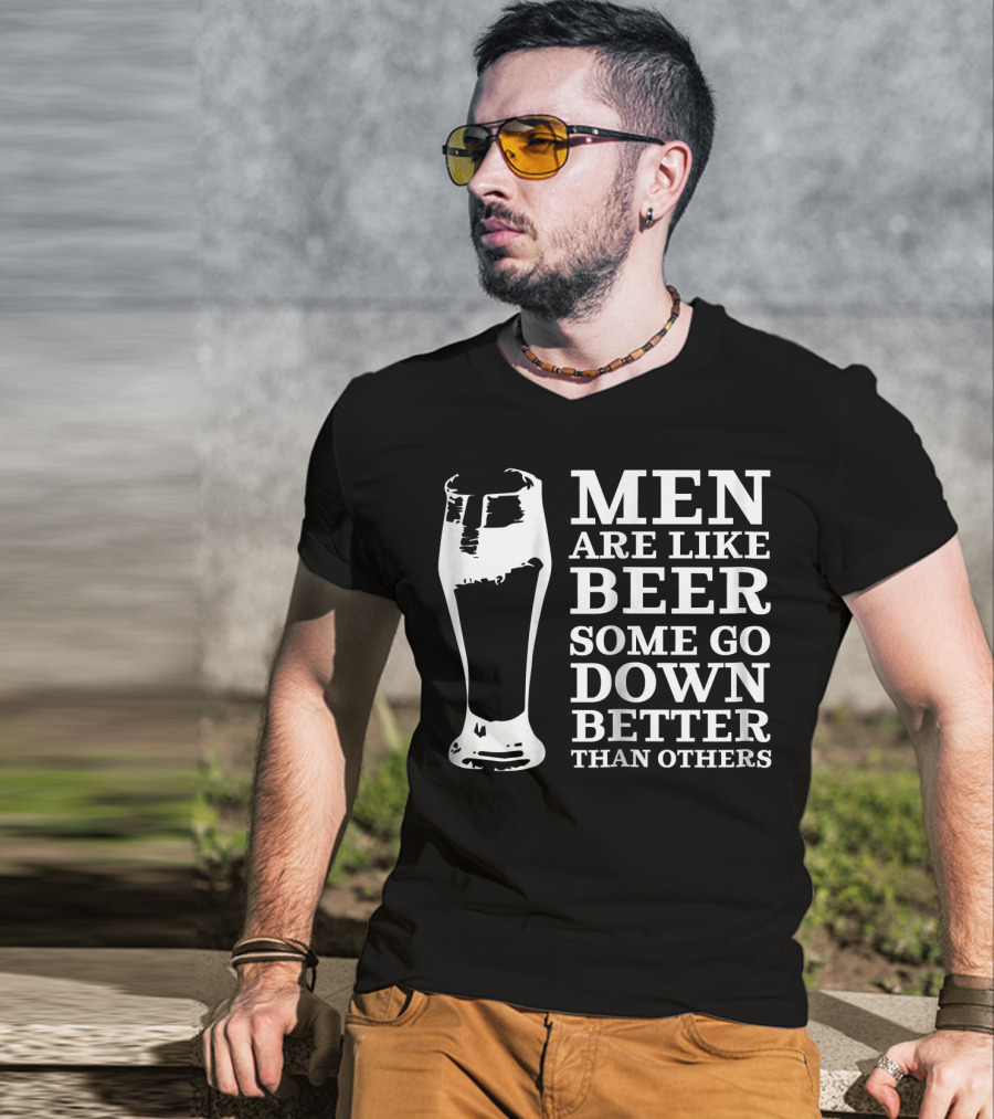 Men Are Like Beer Some Go Down Better Than Others T-Shirt