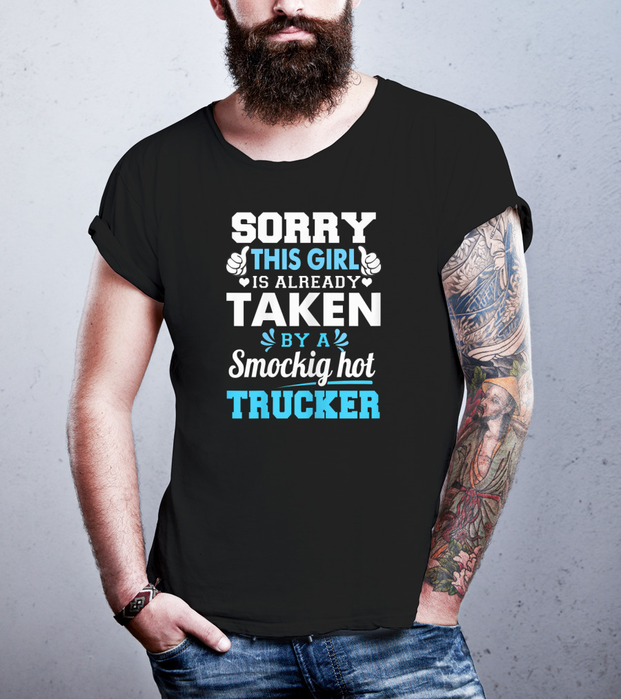 Sorry This Girl Is Already Taken By A Smockig Hot Trucker T-Shirt