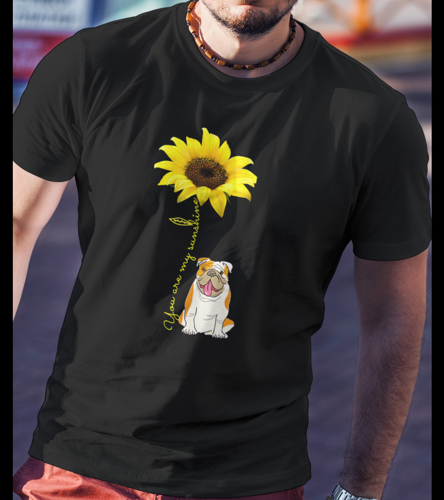 You Are My Sunshine Bulldog Dog Pe Sunflower T-Shirt