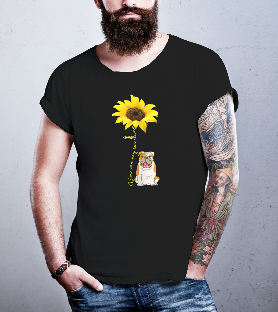 You Are My Sunshine Bulldog Dog Pe Sunflower T-Shirt