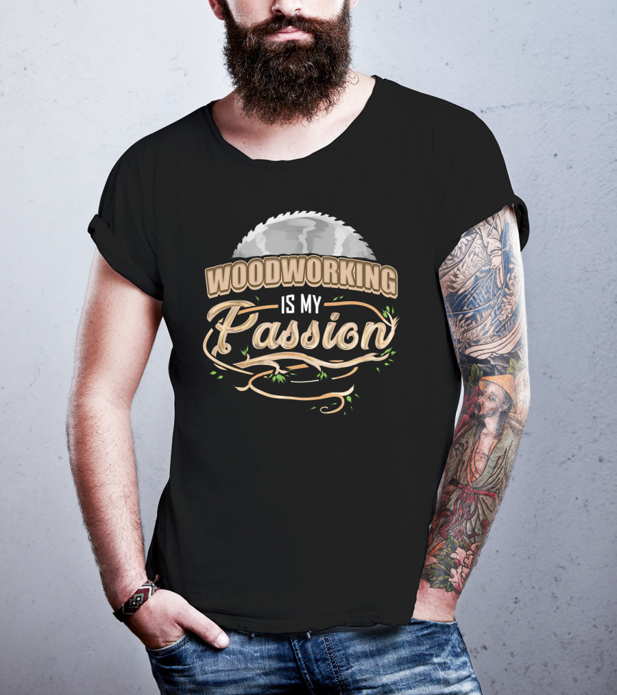 Woodworking Is My Passion Saw Blade And Branches T-Shirt