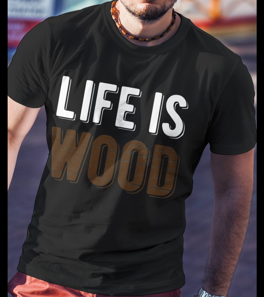 Life Is Wood Woodworking Carpentr T-Shirt