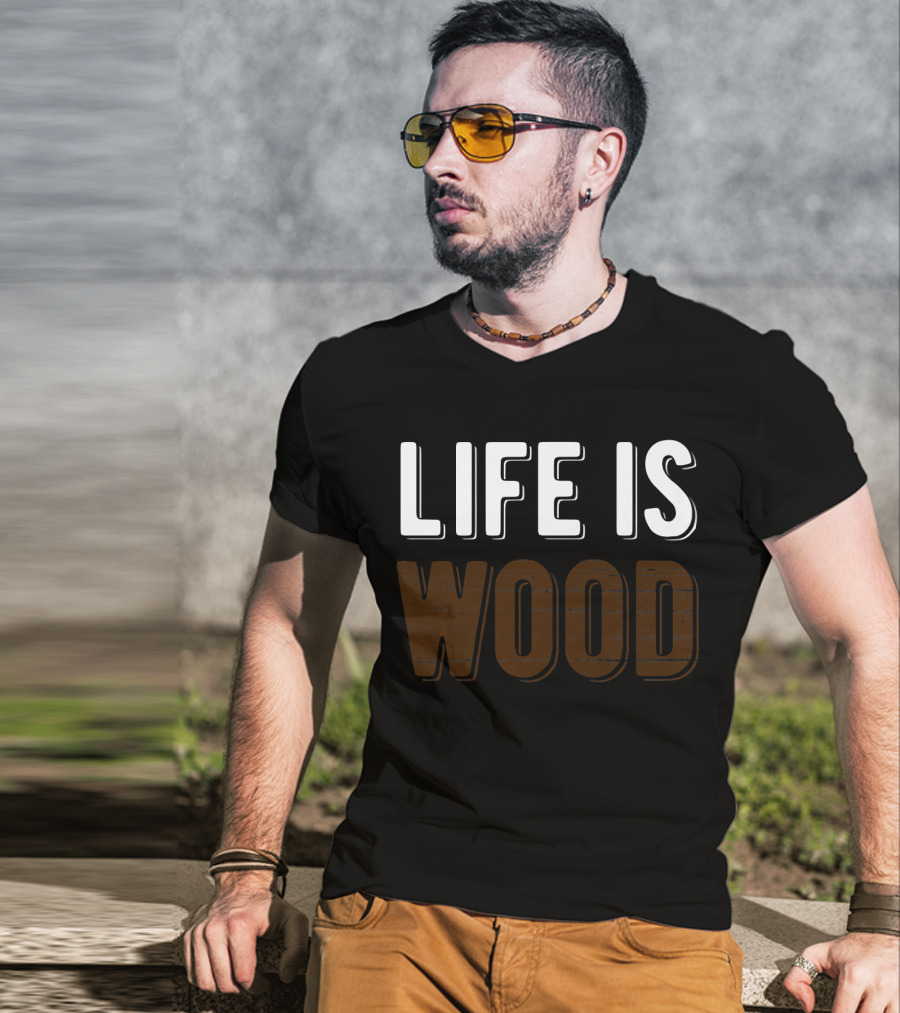Life Is Wood Woodworking Carpentr T-Shirt