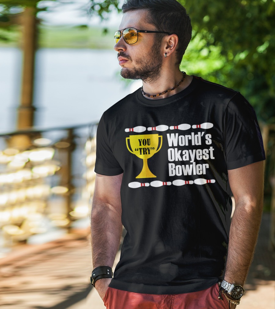 You Try Trophy World's Okayest Bowler T-Shirt