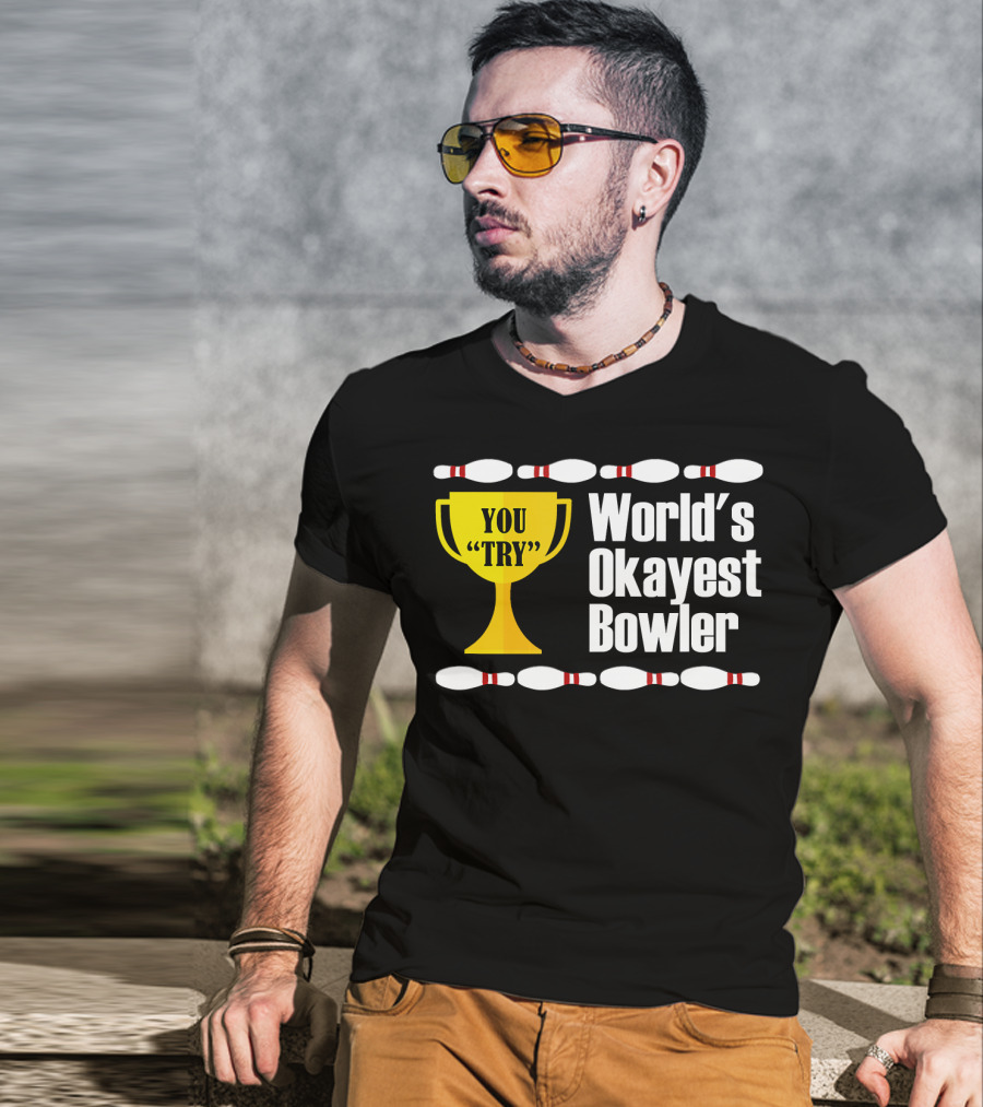 You Try Trophy World's Okayest Bowler T-Shirt