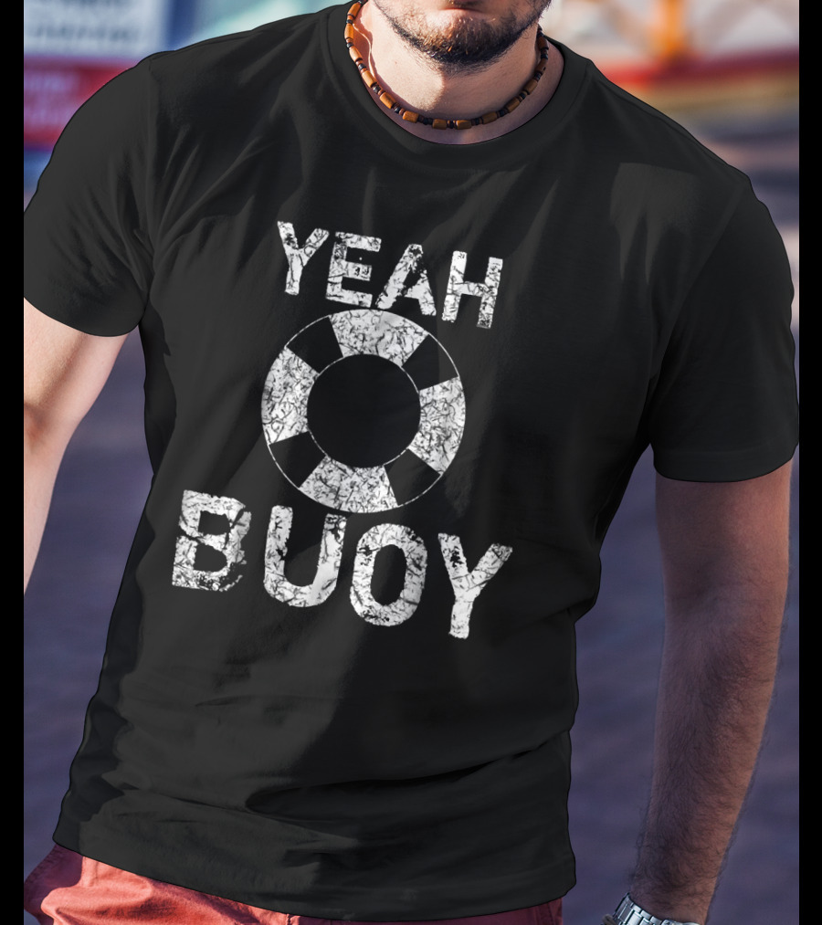 Yeah Buoy Sailing Boat Captain Nautical Life Ring T-Shirt