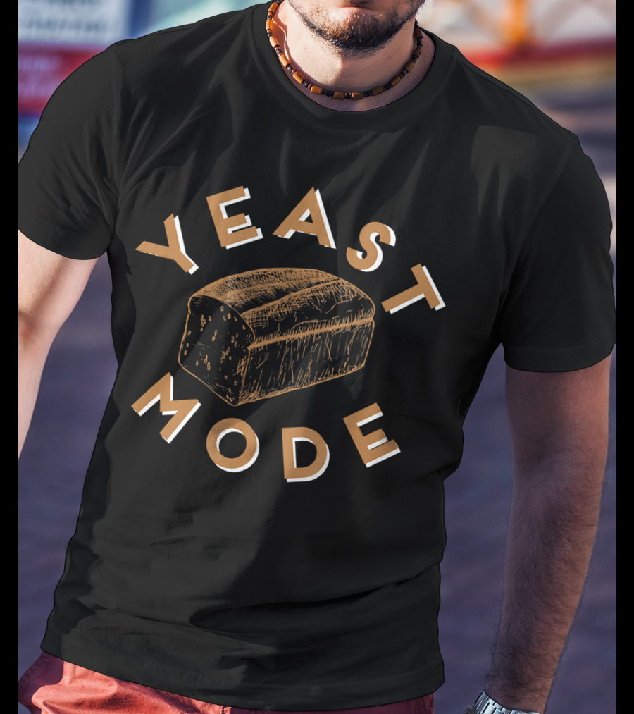 YEAST MODE Loaf Of Bread Holiday Bread Fun Typography T-Shirt