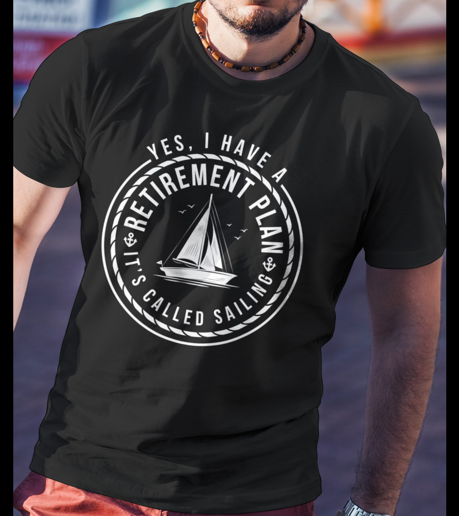 Yes I Have A Retirement Plan It's Called Sailing Sailboat Anchors T-Shirt