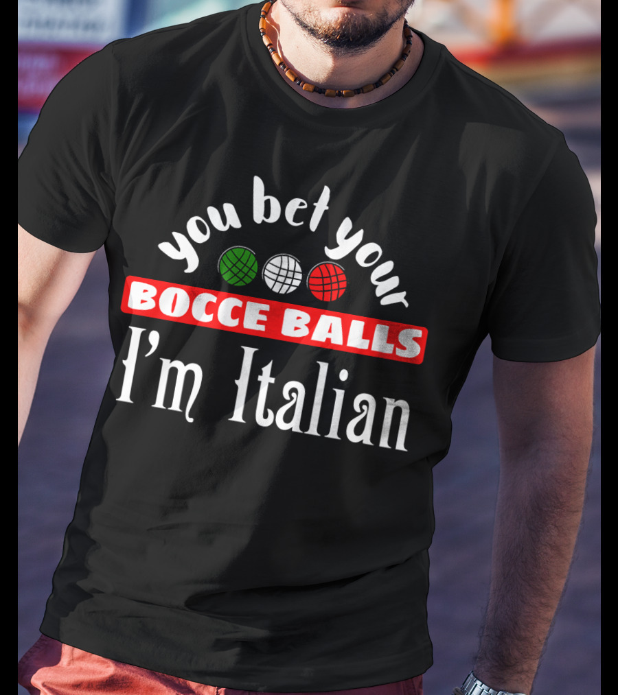 You Bet Your Bocce Balls I'm Italian Red White Green Balls T-Shirt