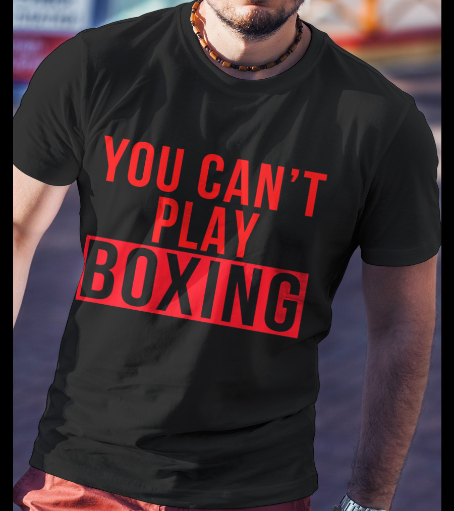 You Can't Play Boxing Boxing Phrase In Bold Red T-Shirt