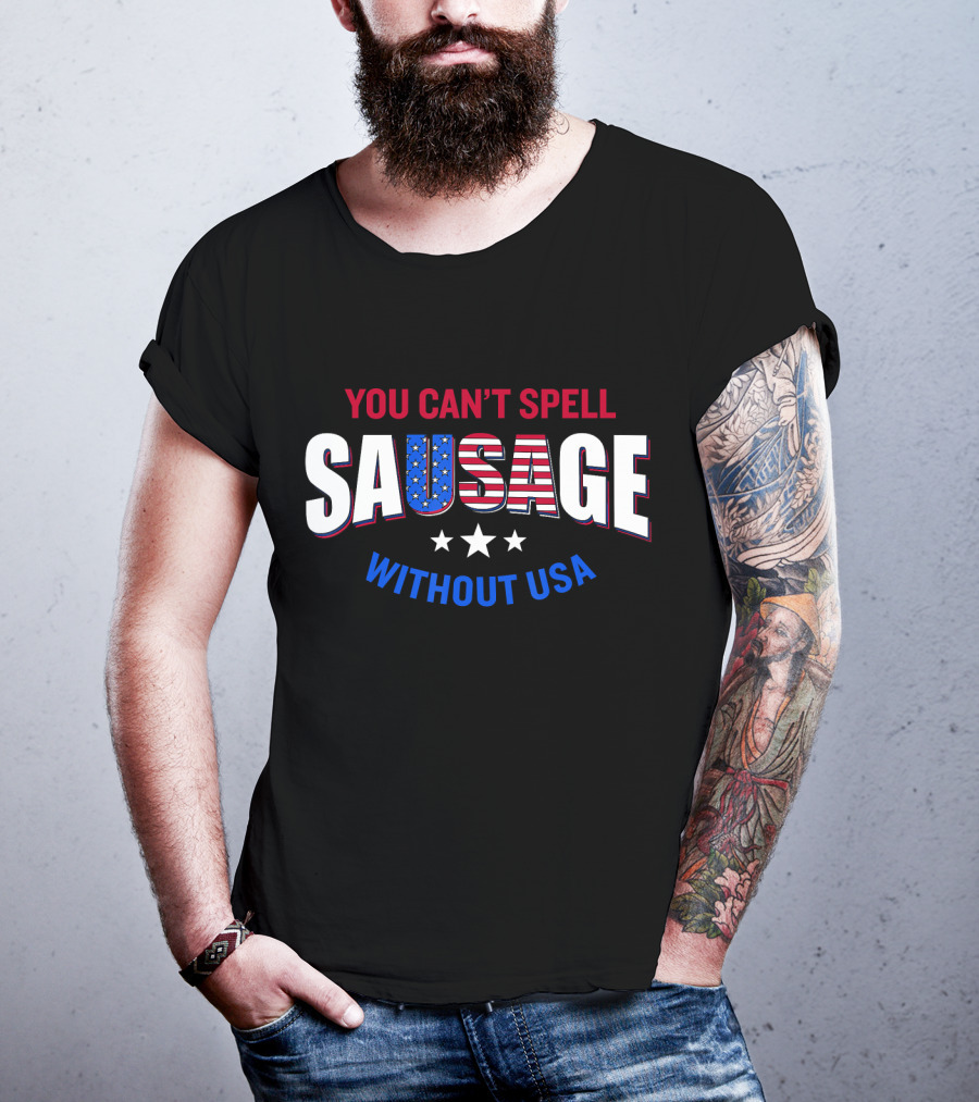 You Can't Spell Sausage Without USA Stars Stripes Patriotic T-Shirt