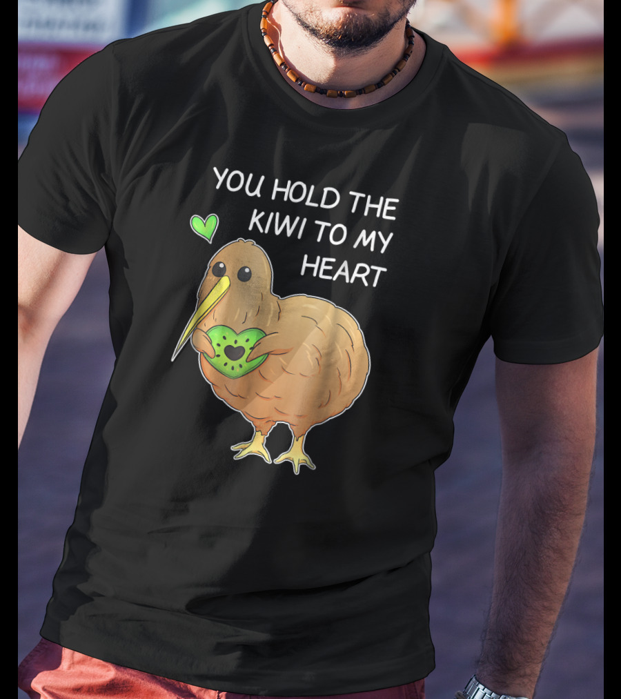 You Hold The Kiwi To My Heart Funny Bird Kiwi Holding Heart T-Shirt