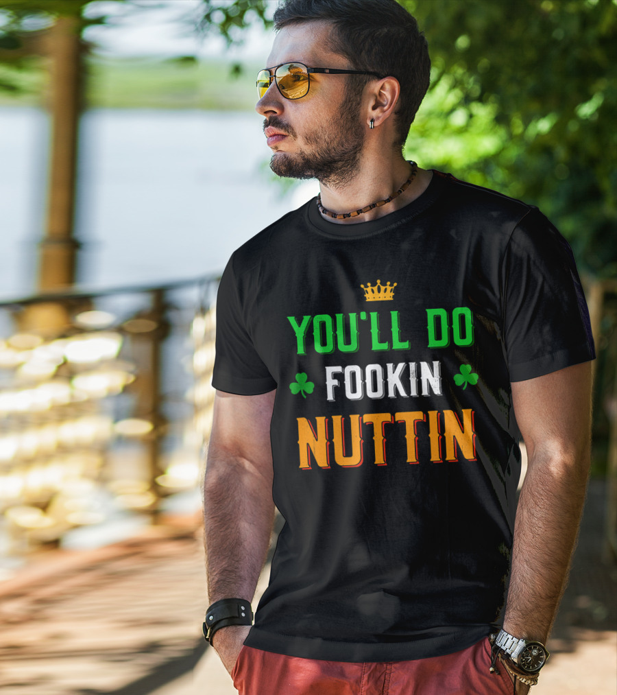 You'll Do Fookin Nuttin MMA Boxing Irish Flag Colors With Shamrocks T-Shirt