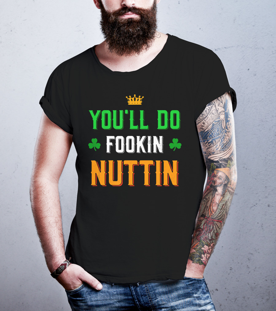 You'll Do Fookin Nuttin MMA Boxing Irish Flag Colors With Shamrocks T-Shirt