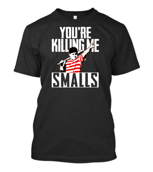 You're Killing Me Smalls Classic Baseball Reference T-Shirt