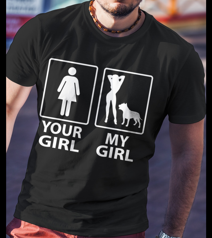 Your Girl My Girl Pitbull T-Shirt