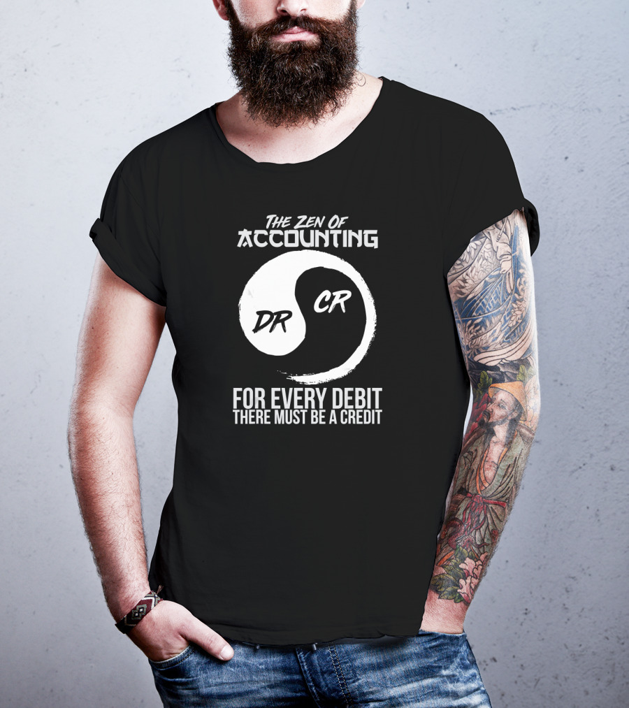 The Zen Of Accounting For Every Debit There Must Be A Credit DR CR T-Shirt