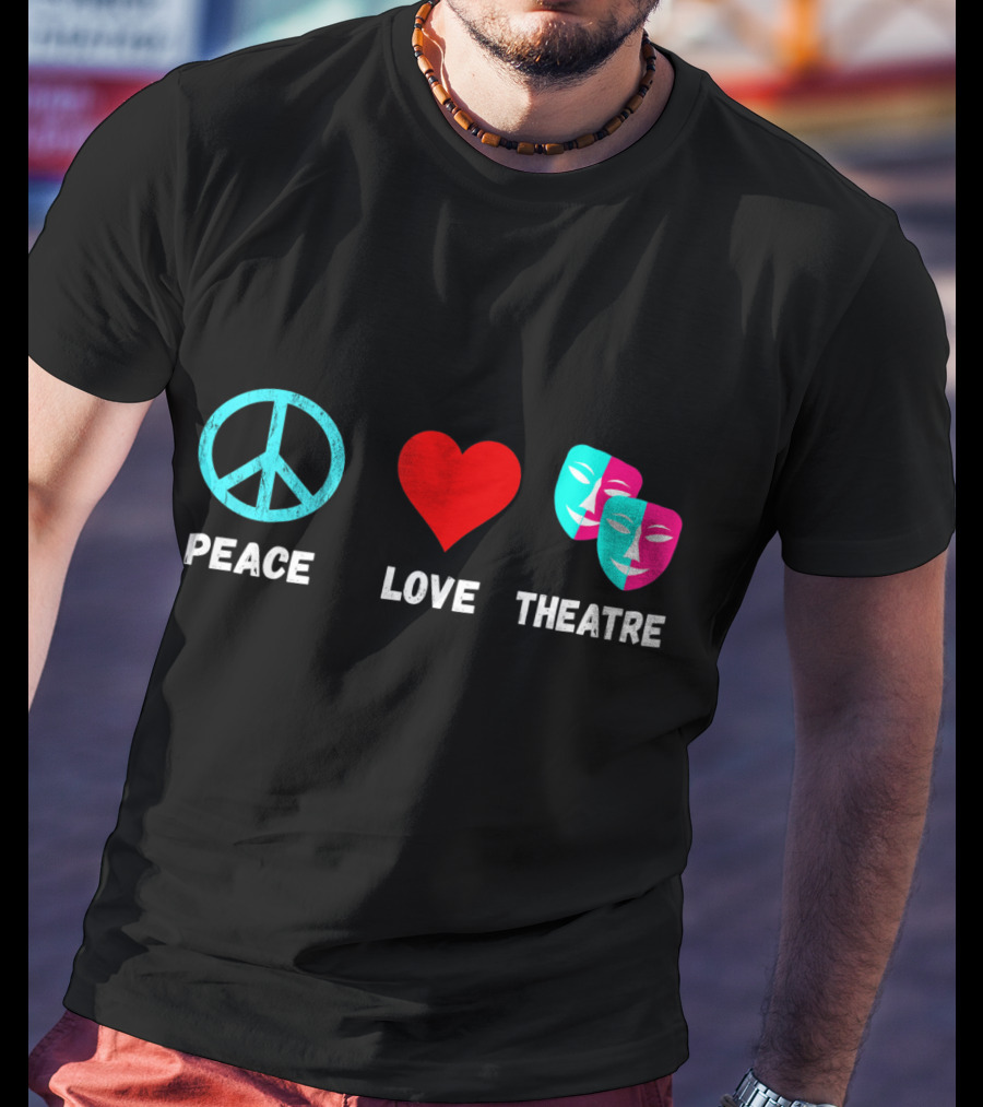 Peace Love Theatre Acting Masks Musical Drama Thespian T-Shirt