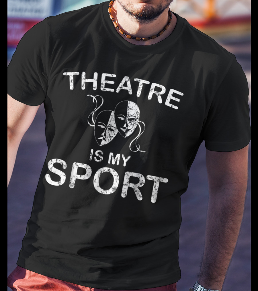 Theatre Is My Sport Acting Theater Drama Masks T-Shirt
