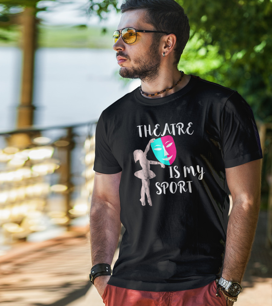 Theatre Is My Sport Thespian Actress Drama Masks T-Shirt