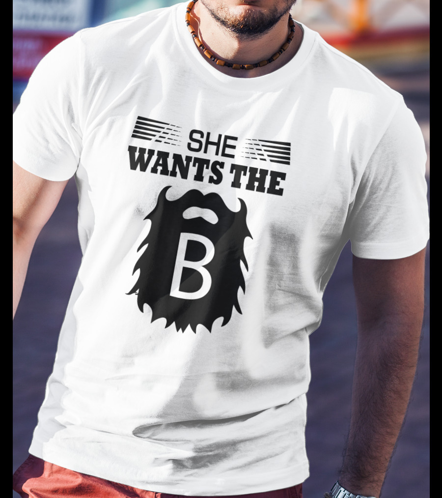 She Wants The Beard B T-Shirt