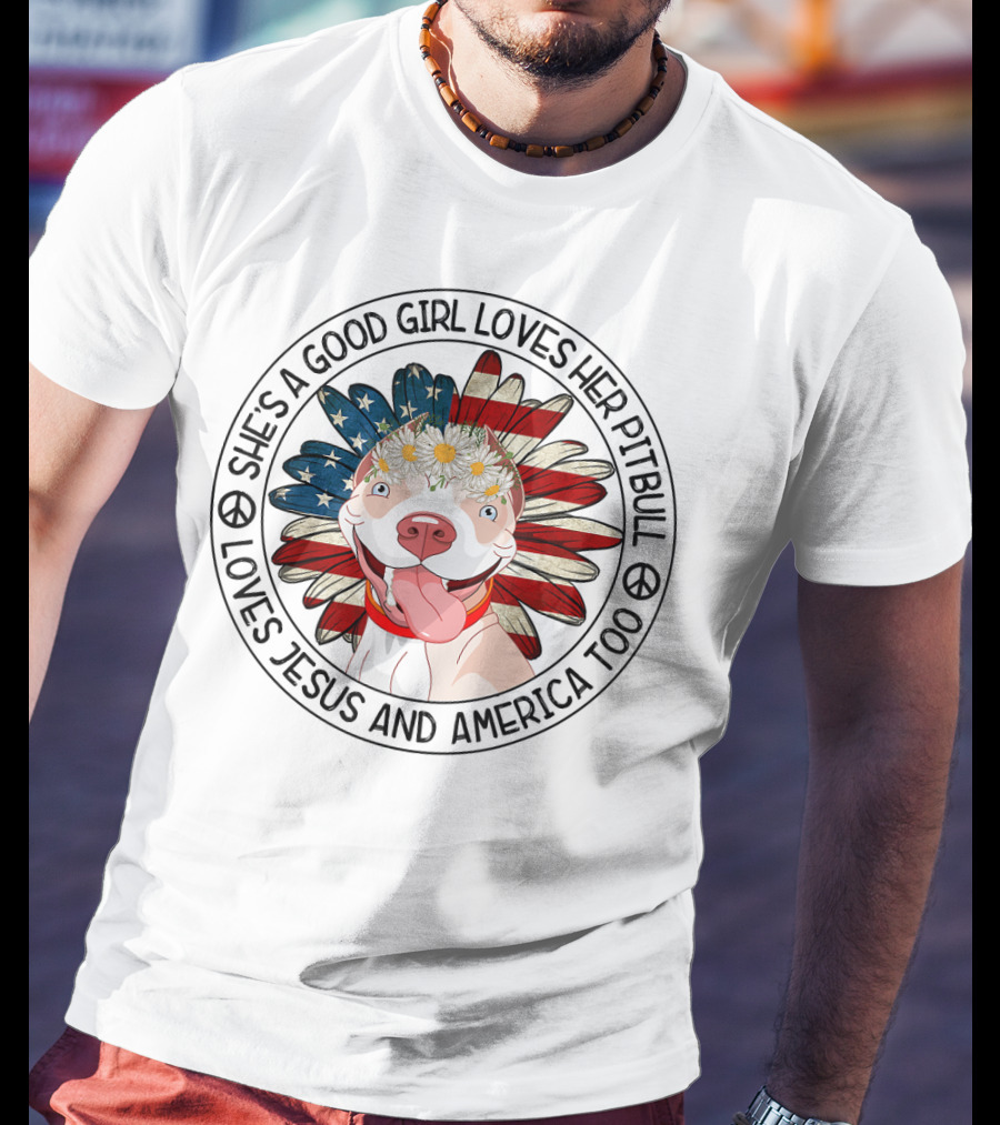 She's A Good Girl Loves Her Pitbull Loves Jesus And America Too T-Shirt